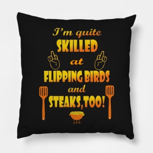 Skilled at Flipping Birds and Steak Pillow