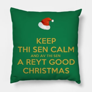 Keep Thi Sen Calm And Av Thi Sen A Reyt Good Christmas Pillow