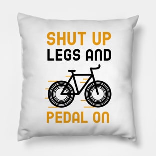Shut Up Legs And Pedal On Pillow