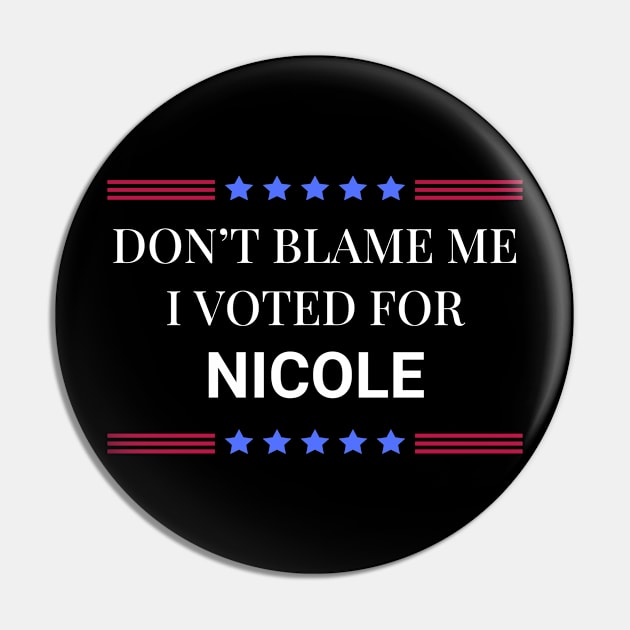 Dont Blame Me I Voted For Nicole Pin by Woodpile