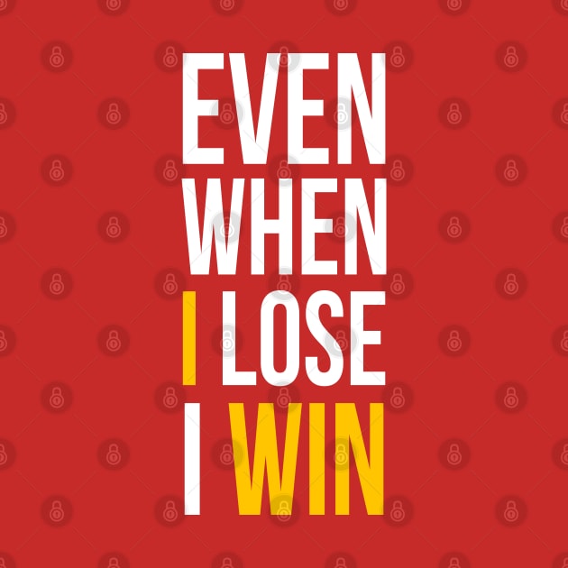 Even When I Lose I Win by GaryVeeApparel