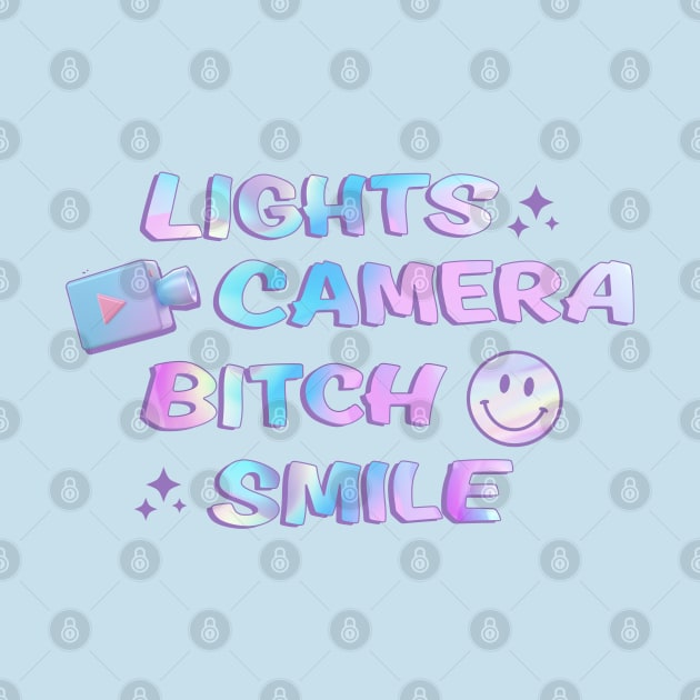 Lights Camera B*tch Smile by Mint-Rose