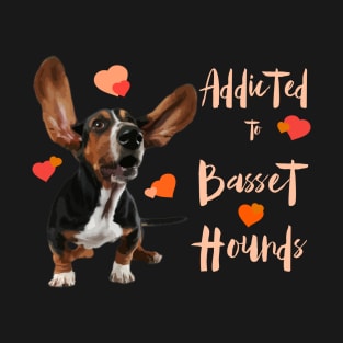 Addicted to Basset Hounds T-Shirt