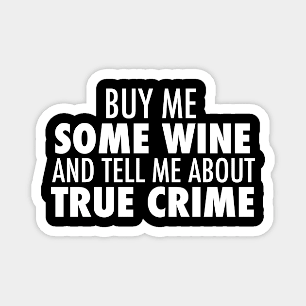 True Crime Wine Drinking Humor Magnet by epiclovedesigns