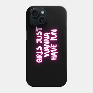 Girls just wanna have fun Phone Case