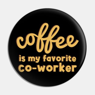 Coffee is My Favorite Co-Worker Pin