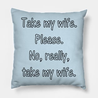 Take my wife... Pillow