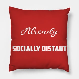 Socially Distant Shirt Already Socially Distant Pillow