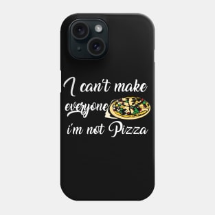 I can't make everyone happy i'm not pizza Phone Case