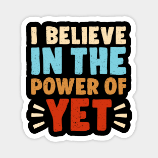 I Believe In The Power Of YET - growth mindset tshirt 3 Magnet