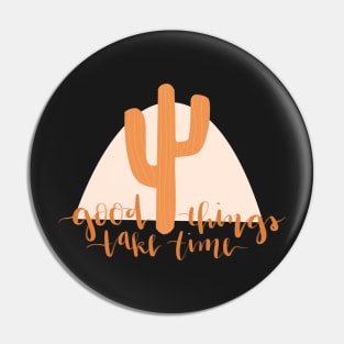 good things take time boho cactus Pin