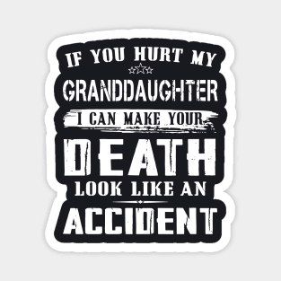 If You Hurt My Granddaughter I Can Make Your Death Look Like An Accident Daughter Magnet