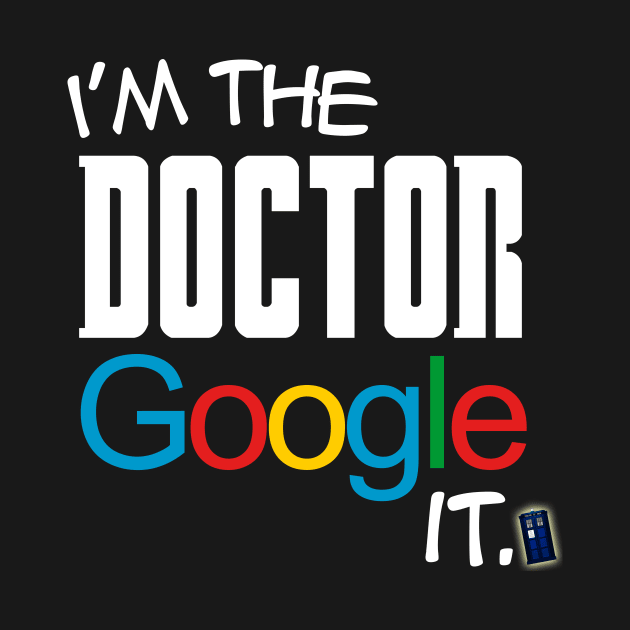 I'm the Doctor, Google it... by scoffin