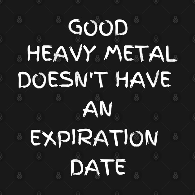 Good Heavy Metal doesn't have an expiration date by Klau