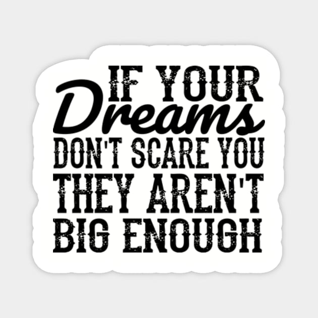 If your dreams don't scare you, they aren't big enough Magnet by TaipsArts