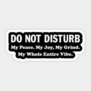 Do Not Disturb My Peace My Joy My Grind Stickers Teepublic Au