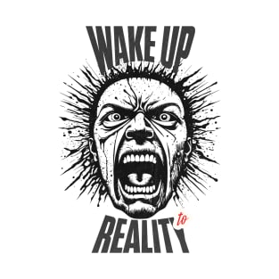 wake up to reality T-Shirt