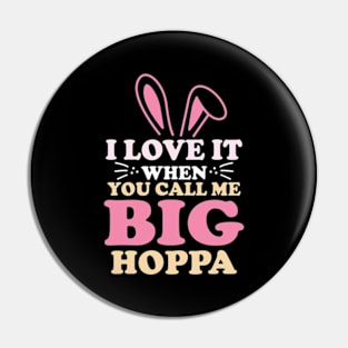 i love it when you call me big hoppa Pin