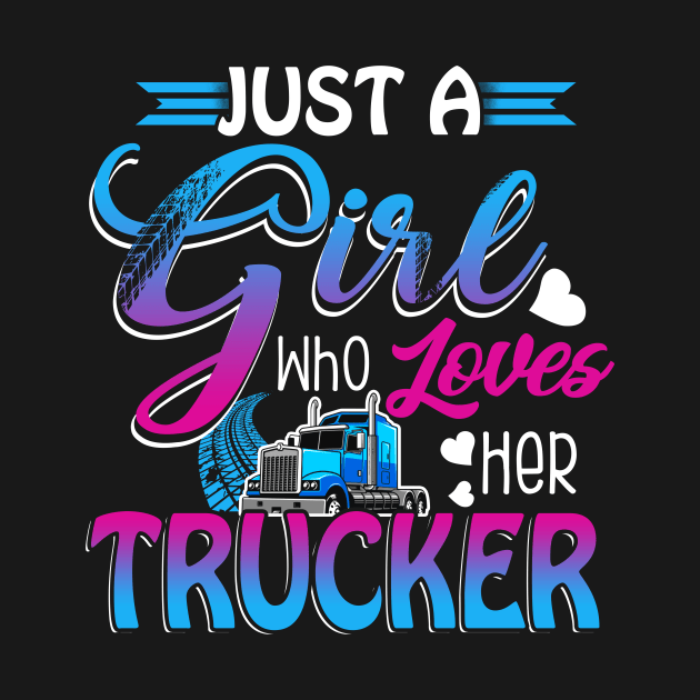 Just A Girl Who Loves Her Trucker by prunioneman