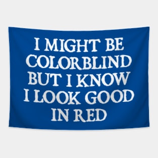 I Might Be Colorblind But I Know I Look Good In Red Tapestry