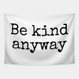 Be Kind Anyway - Life Quotes Tapestry