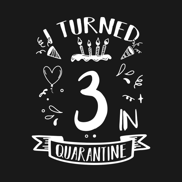 I Turned 3 In Quarantine by quaranteen