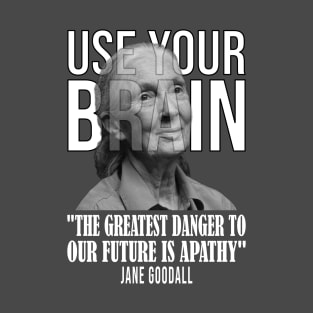 Use your brain - Jane Goodall T-Shirt