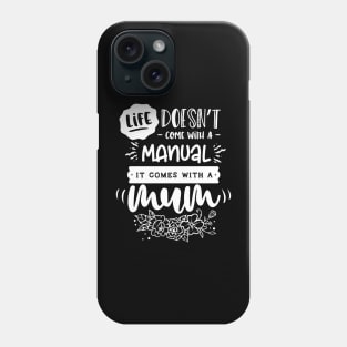 Life doesn't come with a manual it comes with a mum for mothers day Phone Case