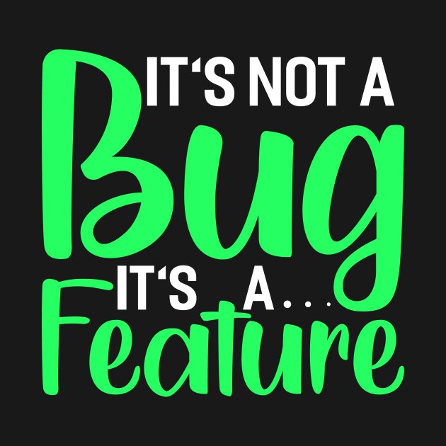 its not a bug its a feature Funny Programming Computer by Tee__Dot