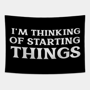 I'm Thinking of Starting Things Passion Hobby Ambition Self Improvement Tapestry