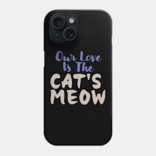 Our love is The Cat's Meow Phone Case