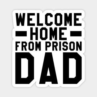 Welcome Home From Prison Dad Magnet