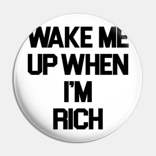 Wake Me Up When I'm Rich Pin