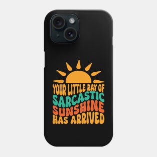 Your Little Ray of Sarcastic Sunshine Has Arrived Phone Case