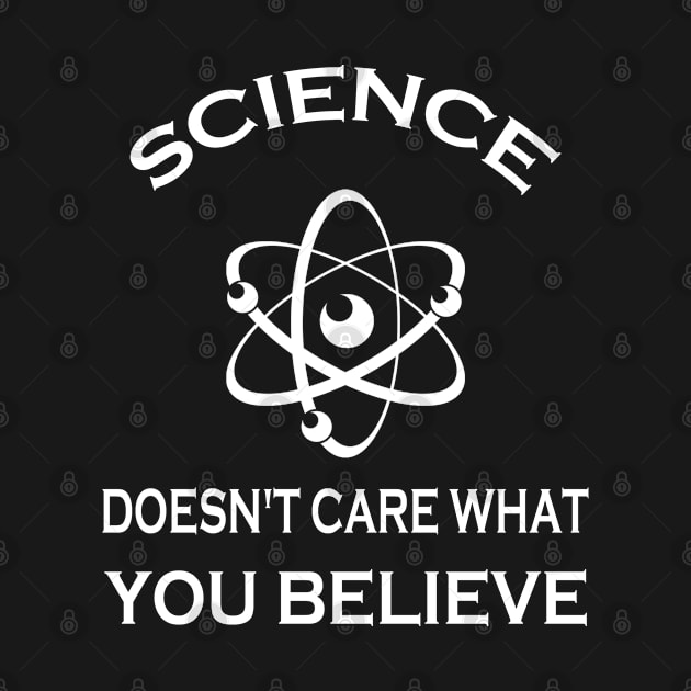 Science Doesn't Care What You Believe by Doc Maya