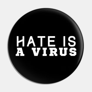 Hate Is A Virus Pin