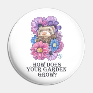 Ferret and Flowers - How Does Your Garden Grow Pin