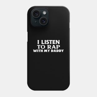 I Listen To Rap With My Daddy Phone Case