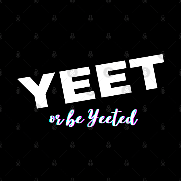 Yeet or Be Yeeted by Apathecary