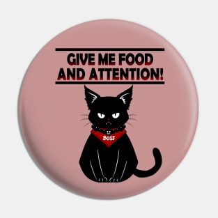 CAT GIVE ME FOOD AND ATTENTION Pin