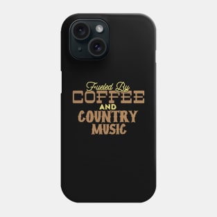 Fueled By Coffee and Country Music Phone Case