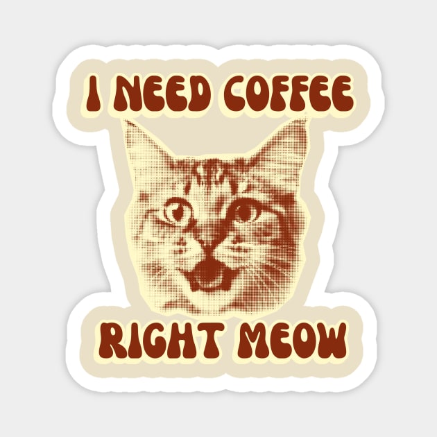 I Need Coffee Right Meow groovy retro Magnet by LazyBunny