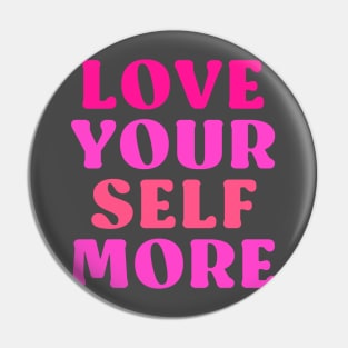 Love your self more Pin