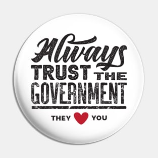 Always Trust The Government They Love You Pin