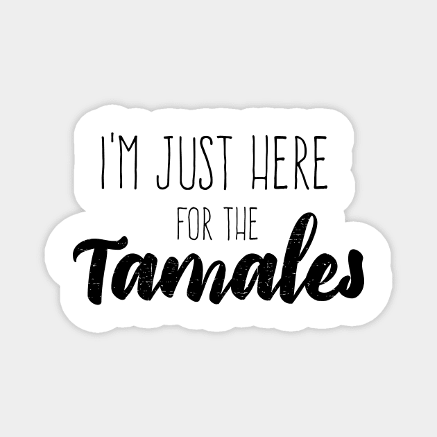 I'm just here for the tamales Magnet by verde