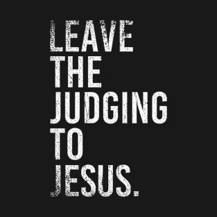 Leave The Judging To Jesus T-Shirt