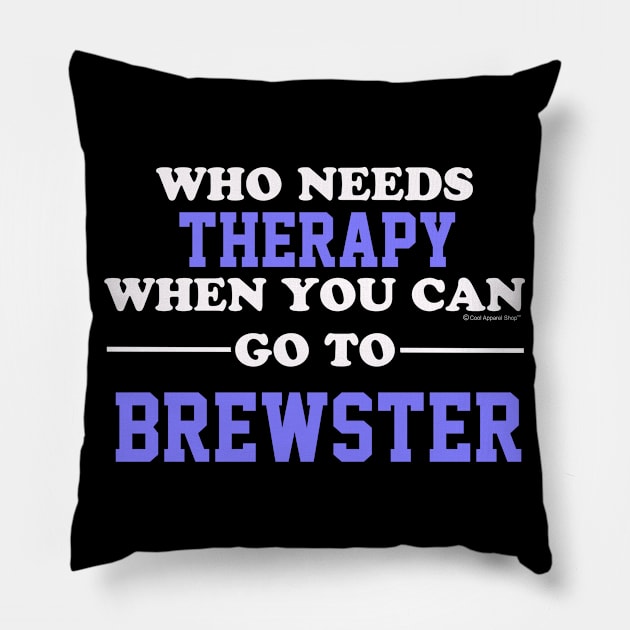 Who Needs Therapy When You Can Go To Brewster Pillow by CoolApparelShop