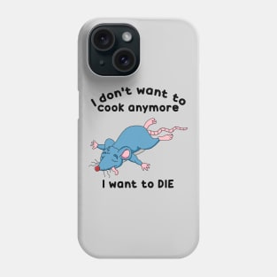 Remy doesn't want to cook anymore want to DIE Phone Case