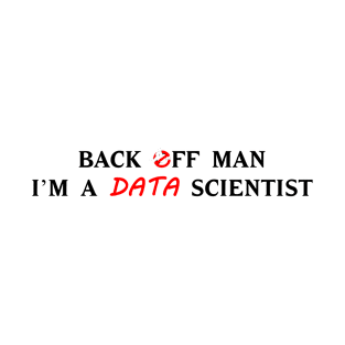 Back off man, I'm a data scientist T-Shirt