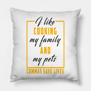 I Like Cooking My Family And My Pets Commas Save Lives Pillow